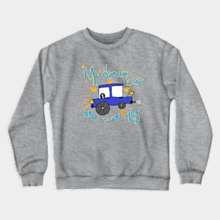 My dream car, when I was 5 years old Crewneck Sweatshirt